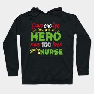 Save one life you are a hero save 100 lives you're a nurse Hoodie